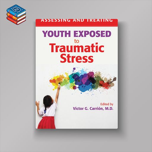 Assessing and Treating Youth Exposed to Traumatic Stress (EPUB)