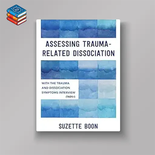 Assessing Trauma-Related Dissociation: With the Trauma and Dissociation Symptoms Interview (TADS-I) (EPUB)