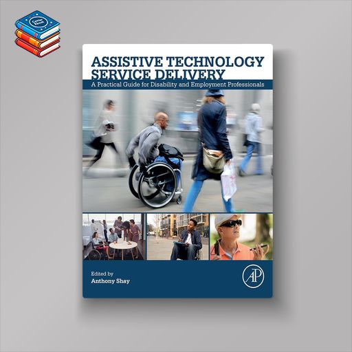 Assistive Technology Service Delivery: A Practical Guide for Disability and Employment Professionals (Original PDF from Publisher)