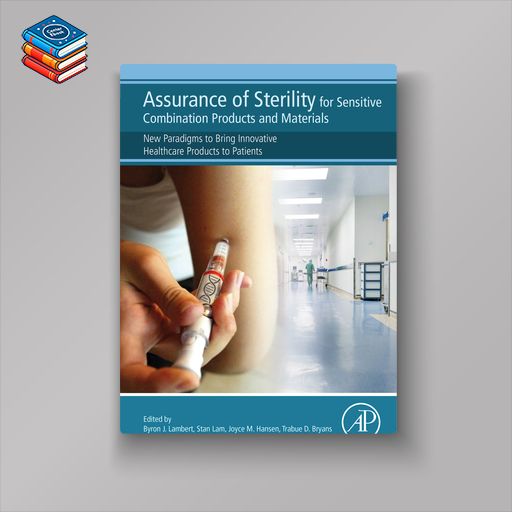 Assurance of Sterility for Sensitive Combination Products and Materials: New Paradigms to Bring Innovative Healthcare Products to Patients (EPUB)