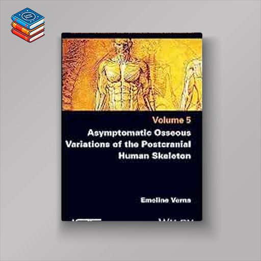 Asymptomatic Osseous Variations of the Postcranial Human Skeleton Volume 5 (Original PDF from Publisher)