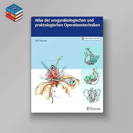 Atlas der urogynäkologischen und proktologischen Operationstechniken (Original PDF from Publisher)