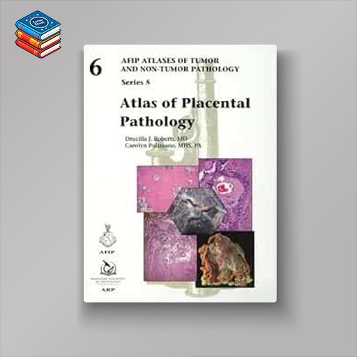 Atlas of Placental Pathology (AFIP Atlas of Tumor and Non-Tumor Pathology