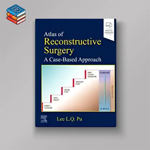 Atlas of Reconstructive Surgery: A Case-Based Approach (Original PDF from Publisher)