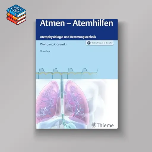 Atmen – Atemhilfen: Atemphysiologie und Beatmungstechnik (German Edition) (Original PDF from Publisher)