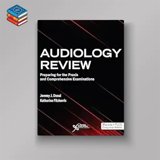 Audiology Review: Preparing for the Praxis and Comprehensive Examinations (Original PDF from Publisher)