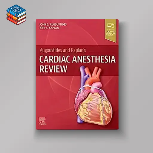 Augoustides and Kaplan’s Cardiac Anesthesia Review (ePub+Converted PDF)