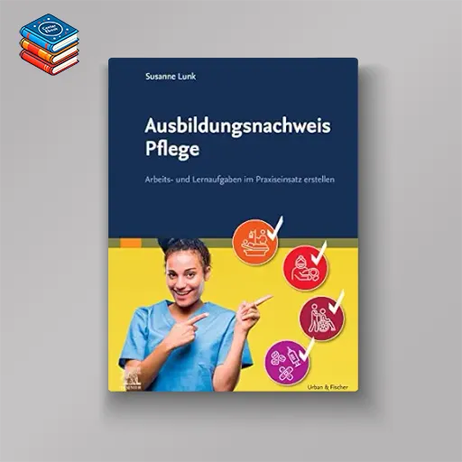 Ausbildungsnachweis Pflege: Arbeits- und Lernaufgaben im Praxiseinsatz erstellen (German Edition) (True PDF from Publisher)