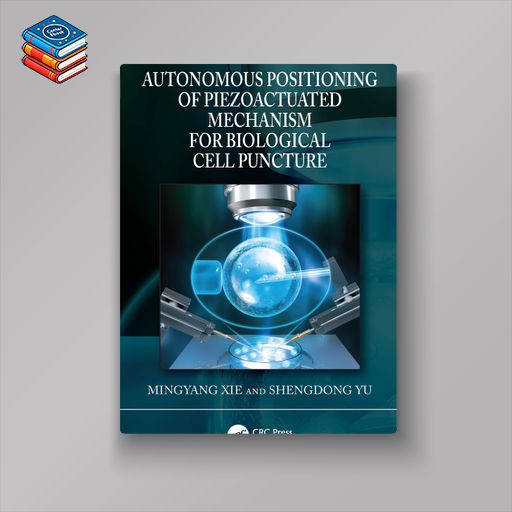 Autonomous Positioning of Piezoactuated Mechanism for Biological Cell Puncture (EPUB)