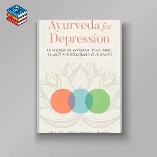 Ayurveda for Depression: An Integrative Approach to Restoring Balance and Reclaiming Your Health (EPUB)