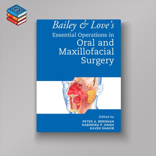 Bailey & Love’s Essential Operations in Oral & Maxillofacial Surgery (EPUB)