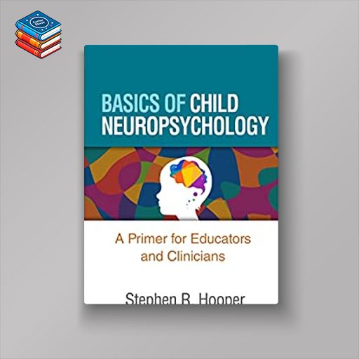 Basics of Child Neuropsychology: A Primer for Educators and Clinicians (Original PDF from Publisher)