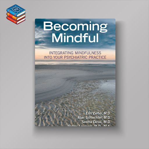 Becoming Mindful: Integrating Mindfulness Into Your Psychiatric Practice (Original PDF from Publisher)