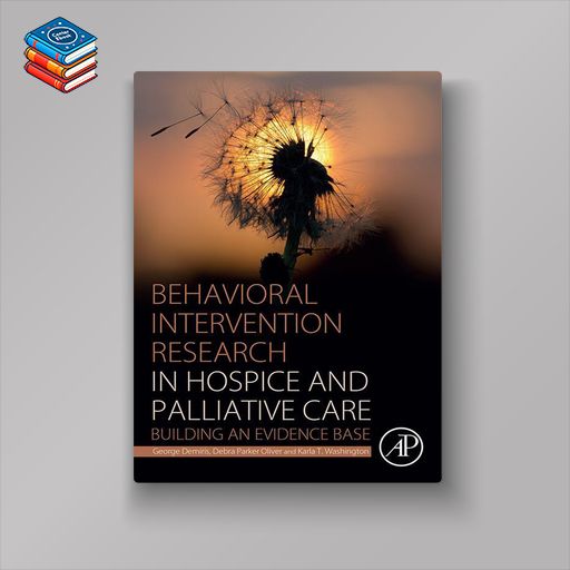 Behavioral Intervention Research in Hospice and Palliative Care: Building an Evidence Base (EPUB)