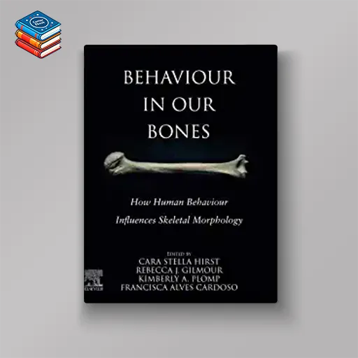 Behaviour in our Bones: How Human Behaviour Influences Skeletal Morphology (Original PDF from Publisher)