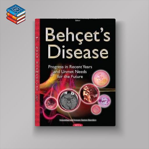 Behcet’s Disease: Progress in Recent Years and Unmet Needs for the Future