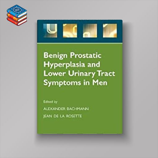 Benign Prostatic Hyperplasia and Lower Urinary Tract Symptoms in Men (Oxford Urology Library) (Original PDF from Publisher)