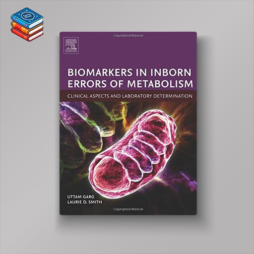 Biomarkers in Inborn Errors of Metabolism: Clinical Aspects and Laboratory Determination (Clinical Aspects and Laboratory Determination of Biomarkers Series) (PDF)