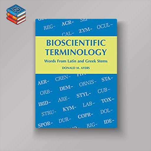 Bioscientific Terminology: Words from Latin and Greek Stems (Original PDF from Publisher)