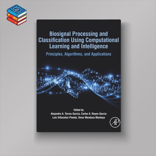 Biosignal Processing and Classification Using Computational Learning and Intelligence: Principles