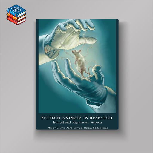 Biotech Animals in Research: Ethical and Regulatory Aspects (EPUB)