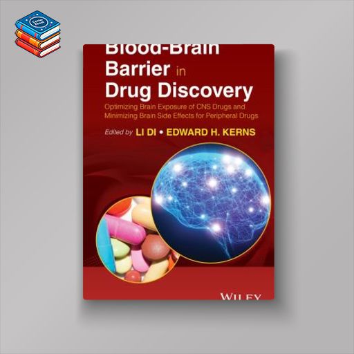 Blood-Brain Barrier in Drug Discovery: Optimizing Brain Exposure of CNS Drugs and Minimizing Brain Side Effects for Peripheral Drugs (Original PDF from Publisher)