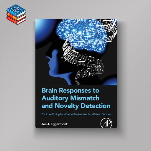 Brain Responses to Auditory Mismatch and Novelty Detection: Predictive Coding from Cocktail Parties to Auditory-Related Disorders (EPUB)