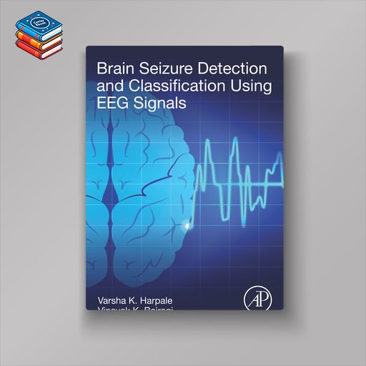 Brain Seizure Detection and Classification Using EEG Signals (EPUB)