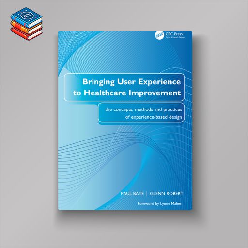 Bringing User Experience to Healthcare Improvement (Original PDF from Publisher)