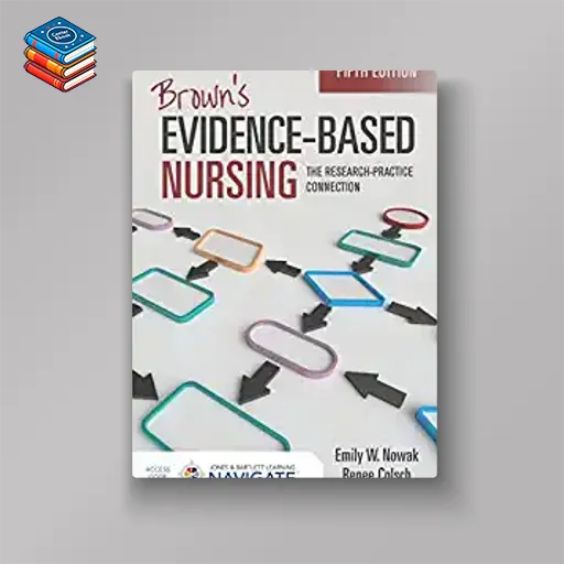 Brown’s Evidence-Based Nursing: The Research-Practice Connection