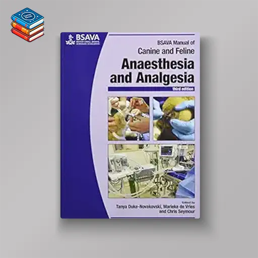 BSAVA Manual of Canine and Feline Anaesthesia and Analgesia (BSAVA British Small Animal Veterinary Association)