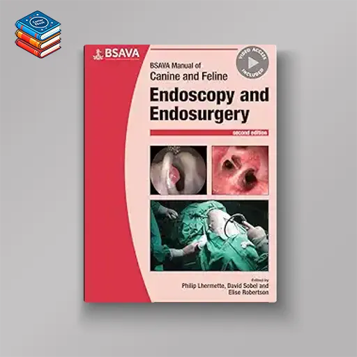 BSAVA Manual of Canine and Feline Endoscopy and Endosurgery (BSAVA British Small Animal Veterinary Association)