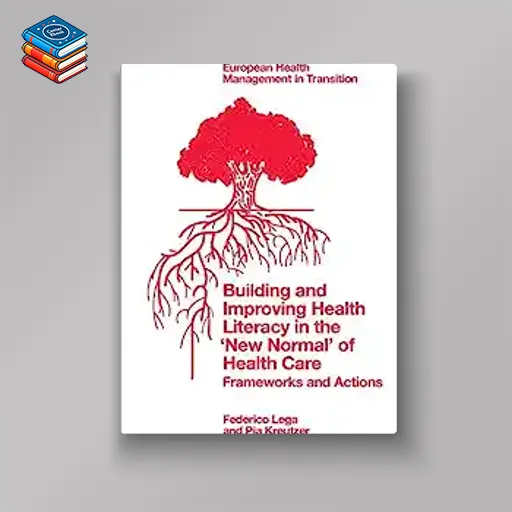 Building and Improving Health Literacy in the ‘New Normal’ of Health Care: Frameworks and Actions (European Health Management in Transition) (EPUB)