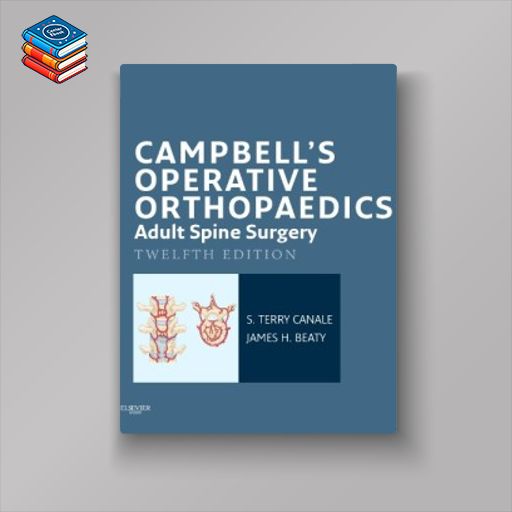 Campbell’s Operative Orthopaedics: Adult Spine Surgery (Campbell’s Operative Orthopedics)