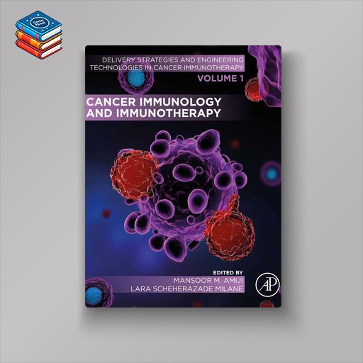 Cancer Immunology and Immunotherapy: Volume 1 of Delivery Strategies and Engineering Technologies in Cancer Immunotherapy (EPUB)