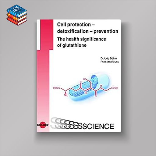 Cell protection – detoxification – prevention: The health significance of glutathione (UNI-MED Science) (Original PDF from Publisher)