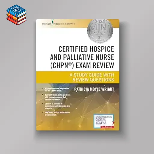 Certified Hospice and Palliative Nurse (CHPN) Exam Review Book: A Comprehensive Study Guide with a 300 Question CHPN Practice Exam