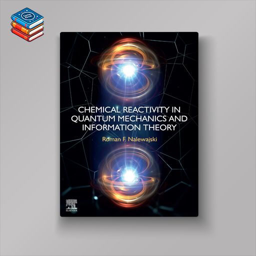 Chemical Reactivity in Quantum Mechanics and Information Theory (EPUB)