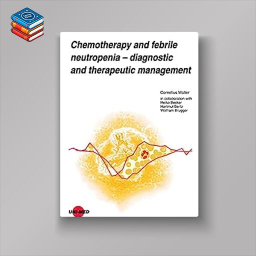 Chemotherapy and febrile neutropenia – Diagnostic and therapeutic management (UNI-MED Science) (Original PDF from Publisher)