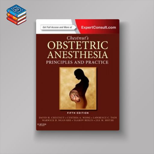 Chestnut’s Obstetric Anesthesia: Principles and Practice