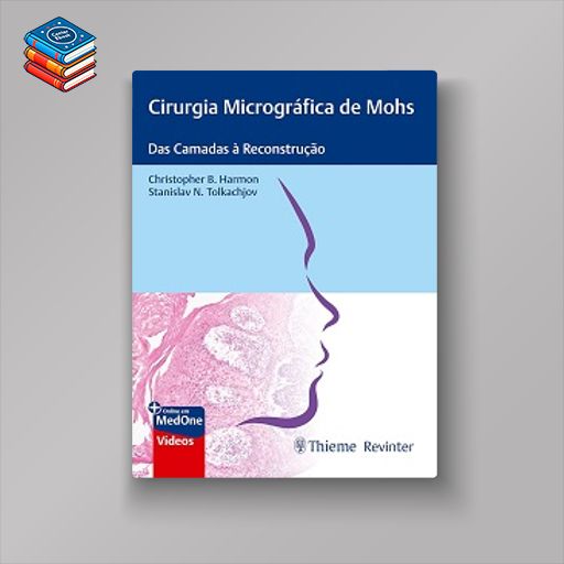 Cirurgia Micrográfica de Mohs: Das Camadas à Reconstrução (Portuguese Edition) (EPUB)