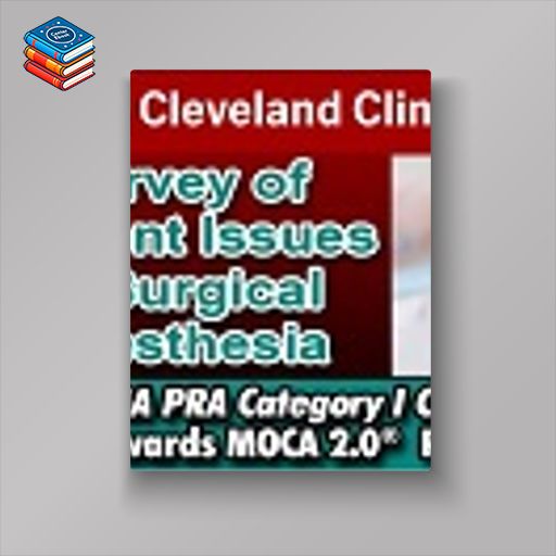 Cleveland Clinic Survey of Current Issues in Surgical Anesthesia 2024 (Videos)