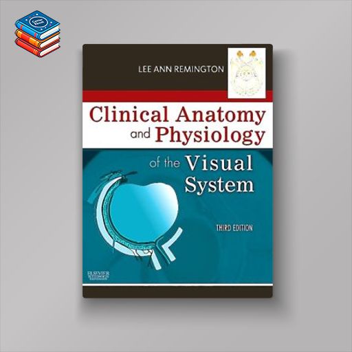 Clinical Anatomy and Physiology of the Visual System