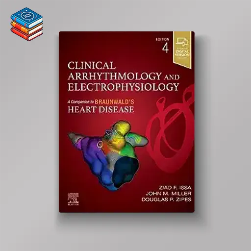 Clinical Arrhythmology and Electrophysiology 4e (Companion to Braunwald’s Heart Disease) (True PDF)