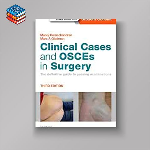 Clinical Cases and OSCEs in Surgery: The definitive guide to passing examinations