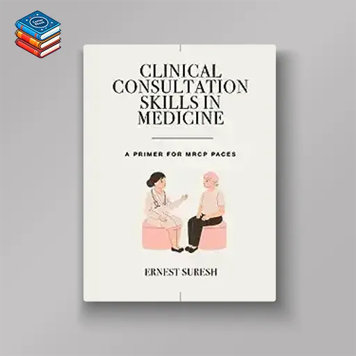 Clinical Consultation Skills in Medicine: A Primer for MRCP PACES (MasterPass) (Original PDF from Publisher)