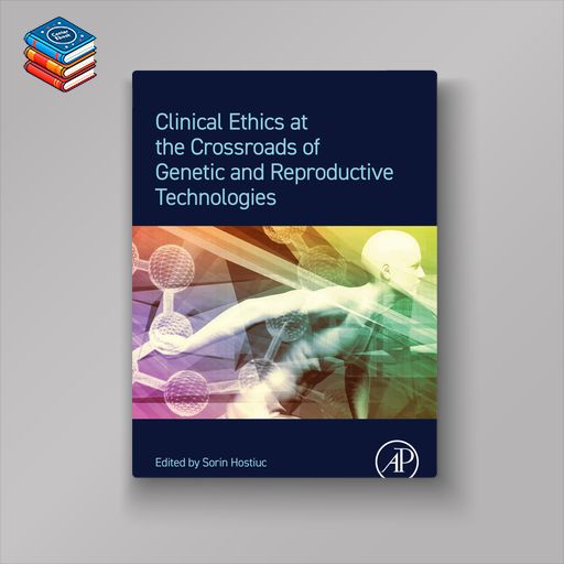 Clinical Ethics at the Crossroads of Genetic and Reproductive Technologies