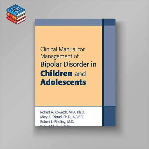 Clinical Manual for Management of Bipolar Disorder in Children and Adolescents (Original PDF from Publisher)