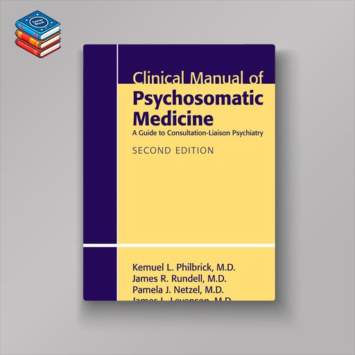 Clinical Manual of Psychosomatic Medicine: A Guide to Consultation-Liaison Psychiatry