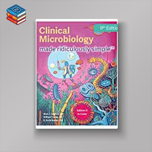 Clinical Microbiology Made Ridiculously Simple: Color Edition